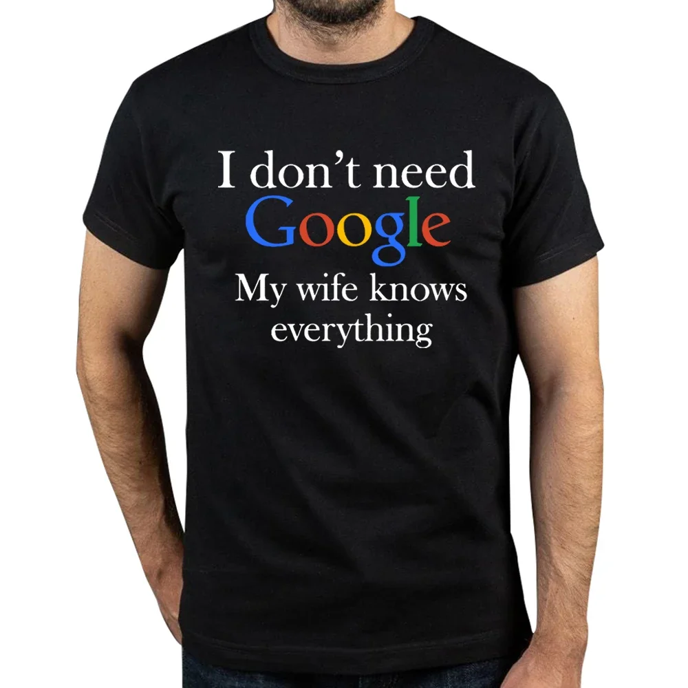 Men's I Don't Need Google My Wife Knows Everything Funny T Shirt for Men Husband Dad Groom Clothes Humor Tees Cotton T-Shirt