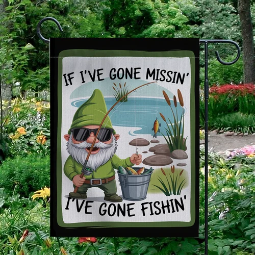 If I've Gone Missin' I've Gone Fishin' Garden Flag Funny Gnome Fishing Decor OOV IIC