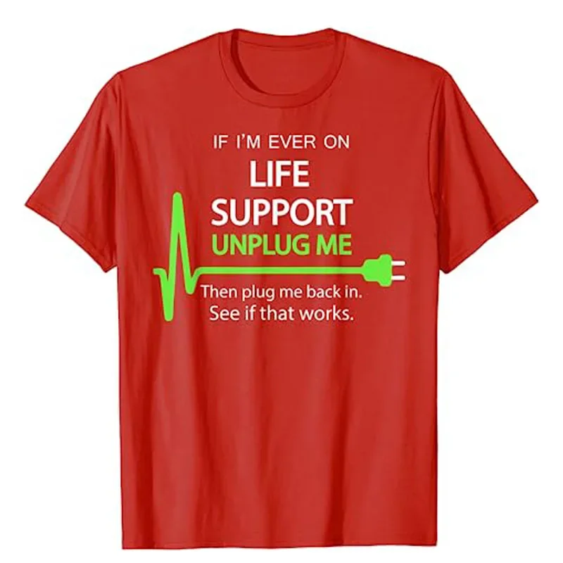 If I'm Ever on Life Support T Shirt Funny Sarcastic Geek Tee Humorous Letters Printed Graphic Outfits Announcement Bithday Gift