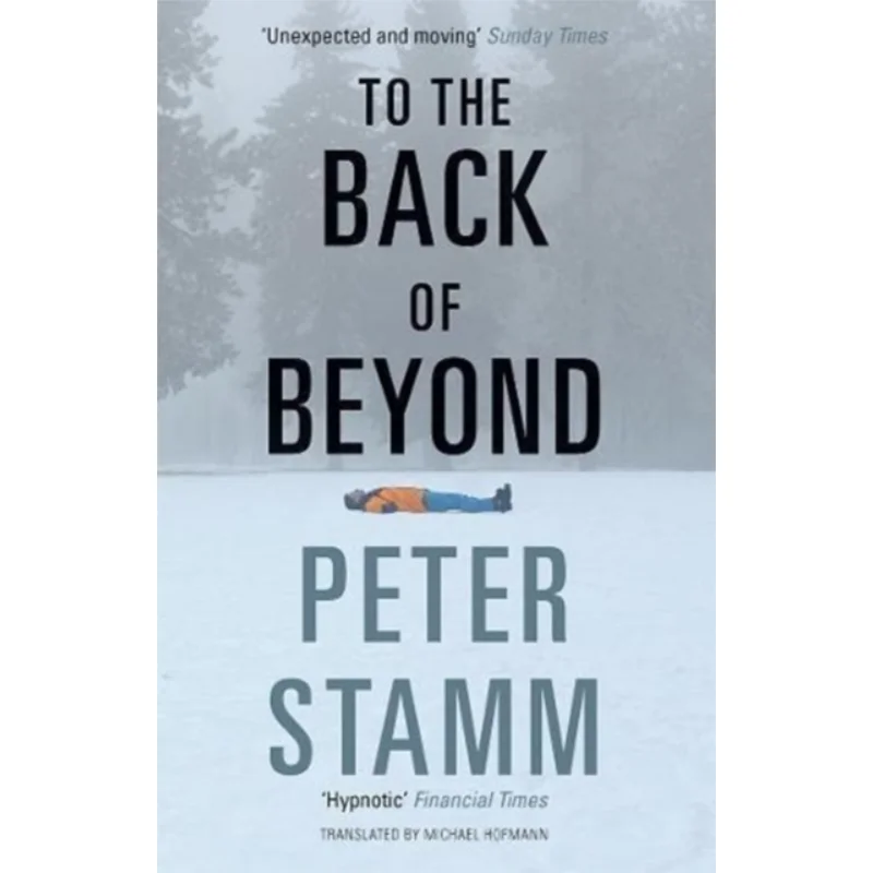 

To The Back Of Beyond Peter Stamm Granta Books 9781783783304 Book