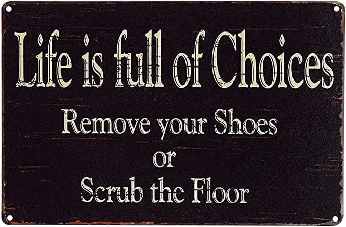 Retro Text Plaque Metal Tin Sign Life Is Full Of Choices Remove Your Shoes Or Scrub The Floor Warning Poster Wall Decor Gif sign
