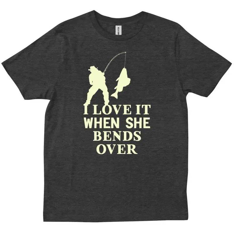 

I Love It When She Bends Over Funny Fishing Fishermen T shirt