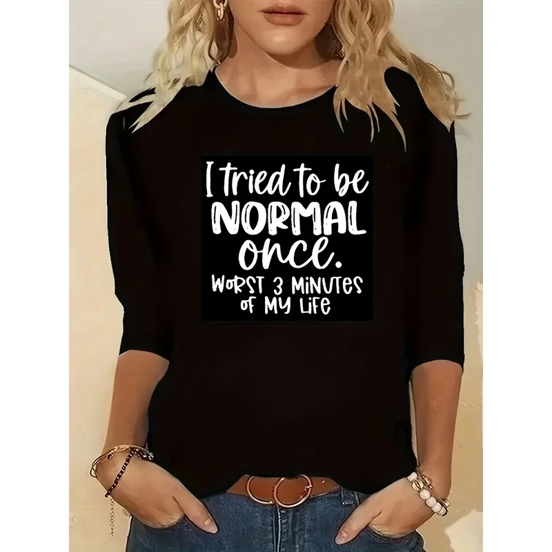 Women's 3/4 Sleeve T-Shirt I Tried To Be Normal Once Worst 3 Minutes Of My Life Sarcastic Quote Graphic Crew Neck Casual Tops