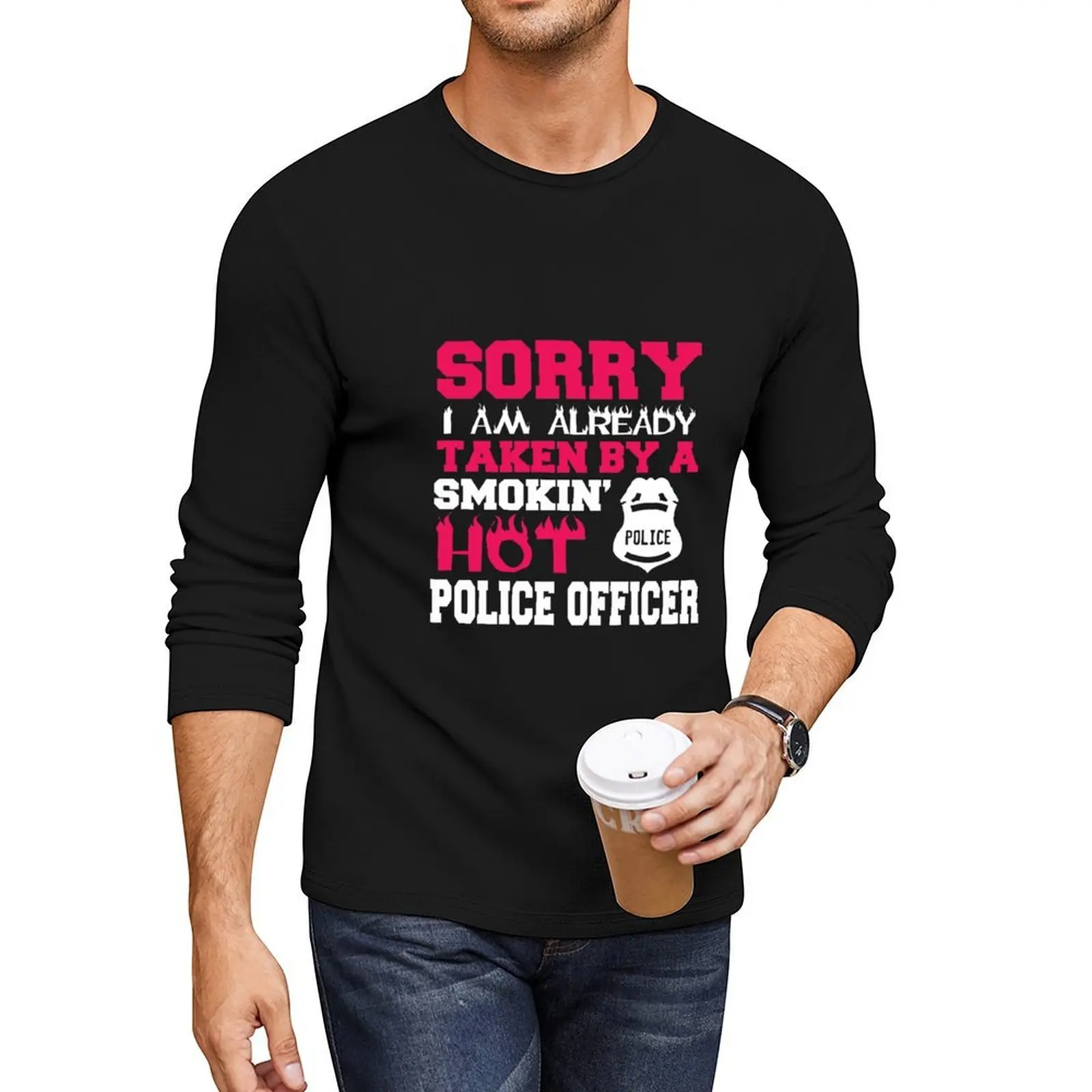 Sorry. I Am Already Taken By A Smokin' Hot Police Officer. Long T-Shirt Aesthetic clothing cute tops mens big and tall t shirts