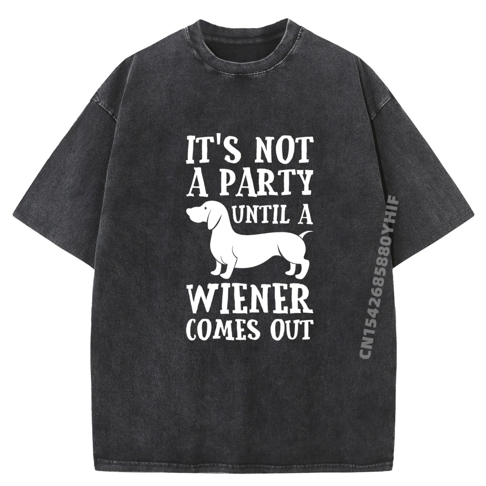 

Dachshund Owner Funny Gift Not Party Until Wiener Comes Out Big And Tall T Shirts Vintage Washed Shirts Harajuku Printed Clothes