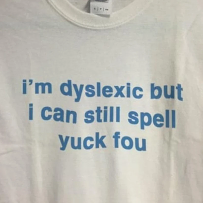 

I'm Dyslexic But I Can Still Spell Yock Fou Women T Shirts Cotton Short Sleeve O Neck Graphic Tee Unisex T-shirts Vintage Tops