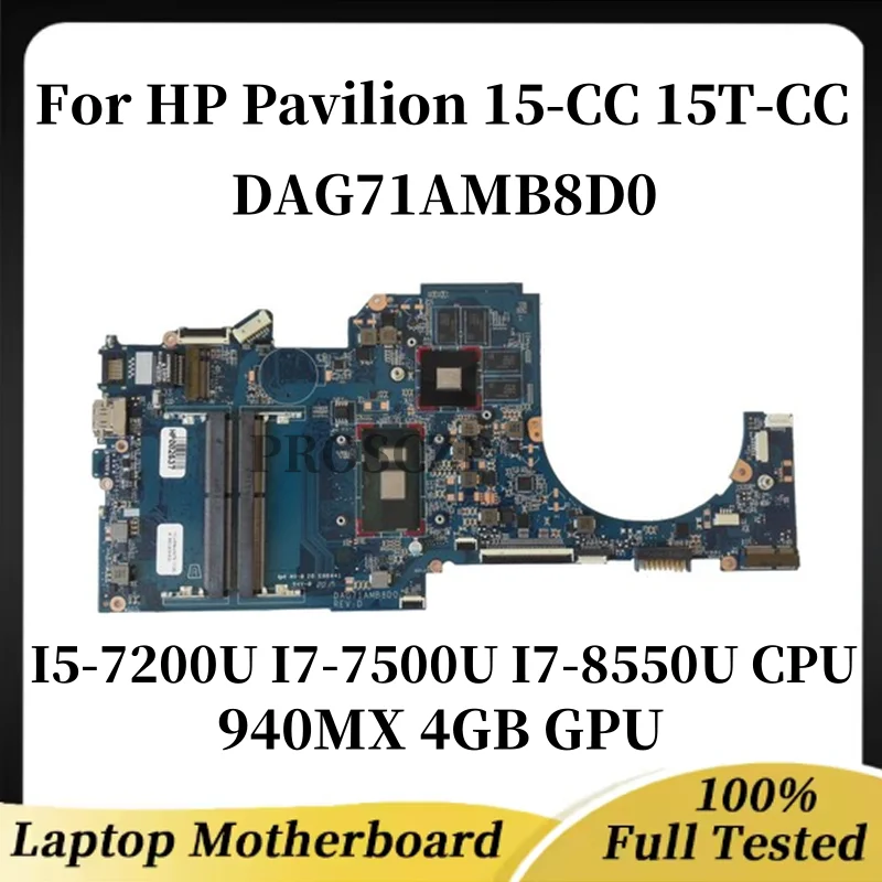 

Материнская плата DAG71AMB8D0 подходит для ноутбука HP Pavilion 15-CC 15T-CC с процессором I5-7200U I7-7500U I7-8550U 940MX 4 ГБ графического процессора 100% тест