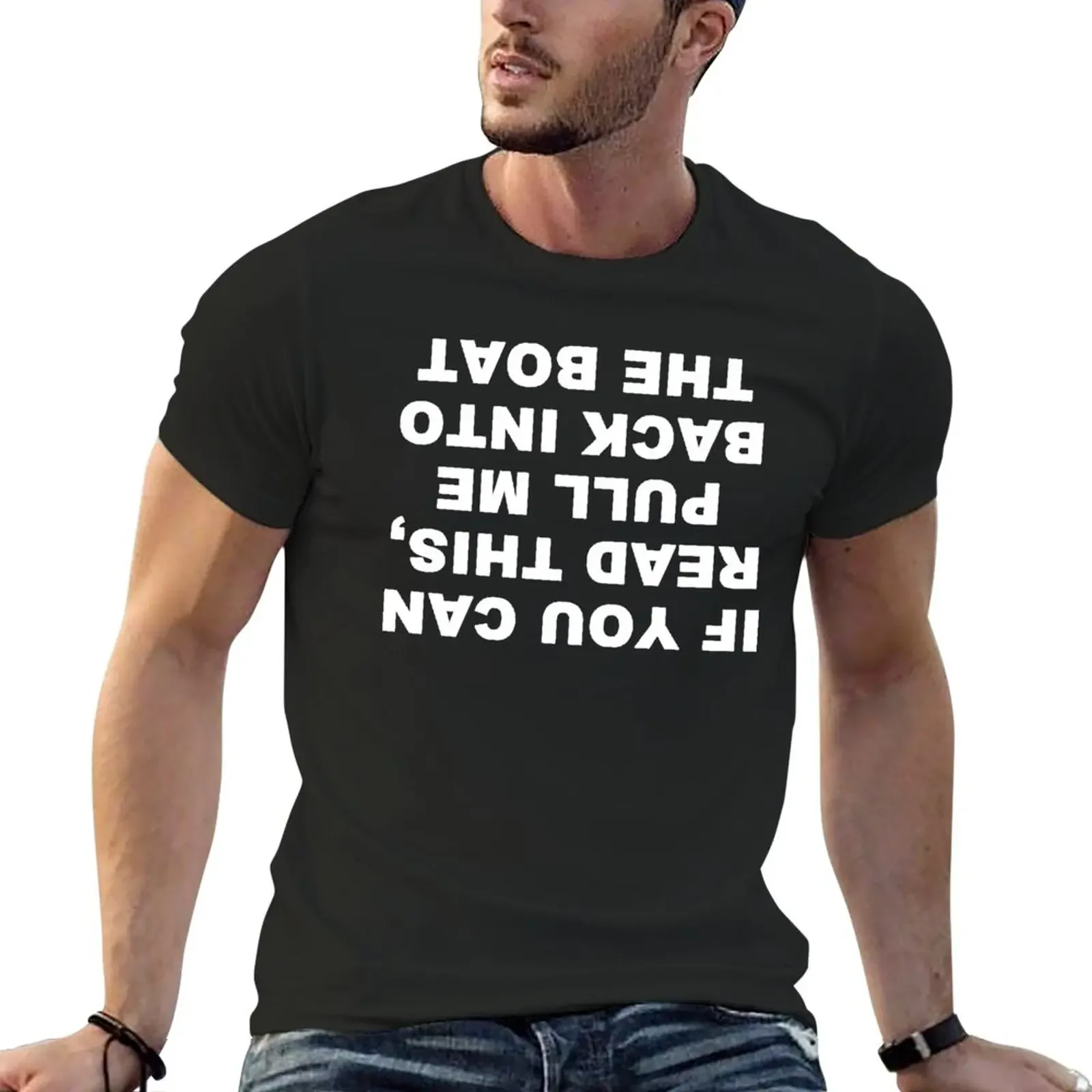 

If you can read this, pull me back into the boat Funny Geek Nerd T-Shirt Blouse quick drying boys whites mens tall t shirts