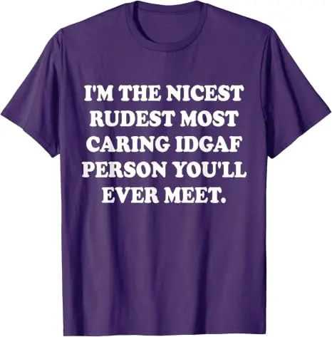 Ich bin der netteste, unhöflichste, am meisten aufmerksamste IDGAF-Mensch, den Sie jemals treffen werden. T-Shirt im Y2K-Stil, personalisiertes sarkastisches Witz-Spruch-T-Shirt, Outfit aus weicher Baumwolle – Detail 11