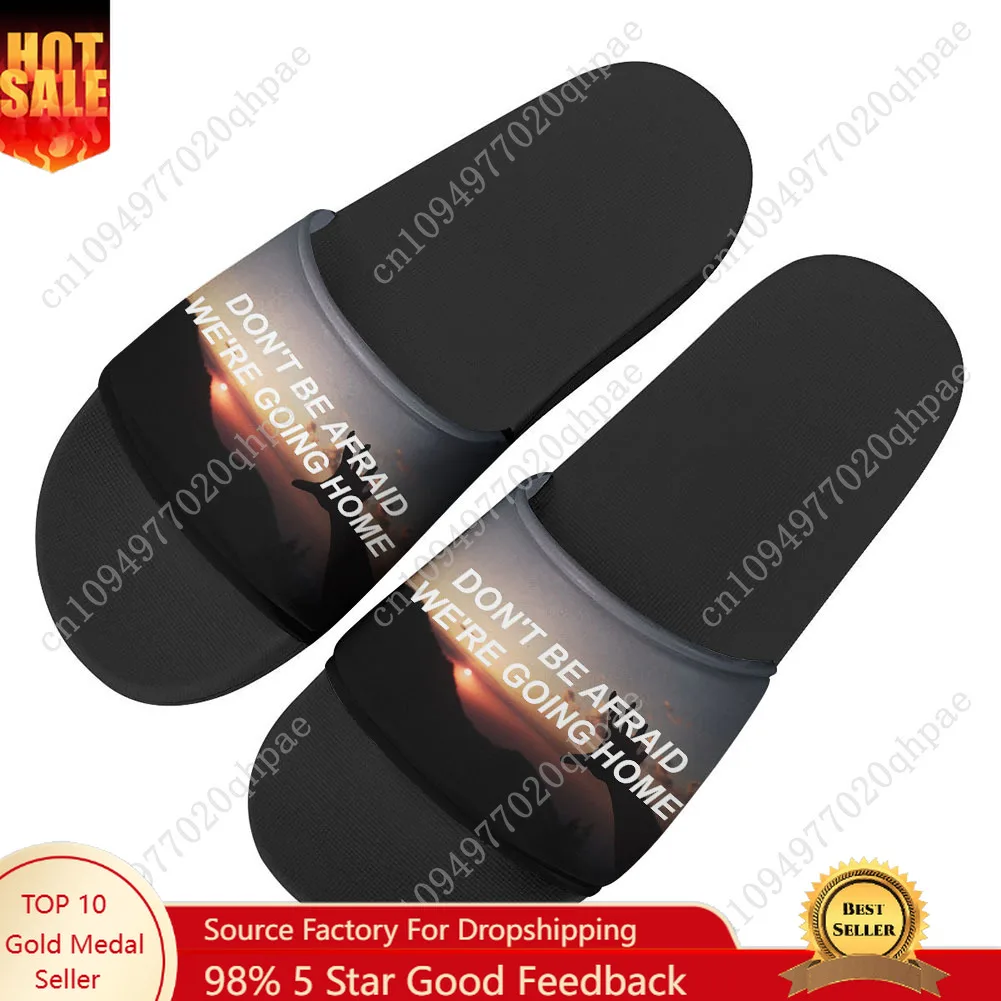 

Don't Be Afraid, We're Going Home Sandals Home Slippers Water Shoes Men Women Teenagers Sandal Beach Pool Custom Made Slipper