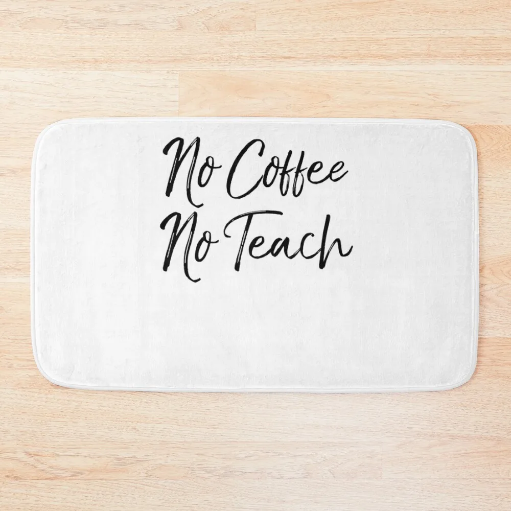 

No Coffee No Teach Teaching Quote Bath Mat Accessories Sets For The Bathroom Bathroom Interior Mat