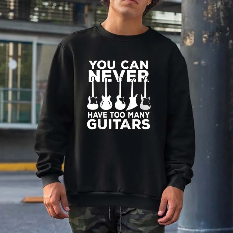 

You Can Never Have Too Many Guitars Music Gift Sweatshirts Men Women Streetwear Crewneck Hooded Tops Oversized Cotton Hoodies