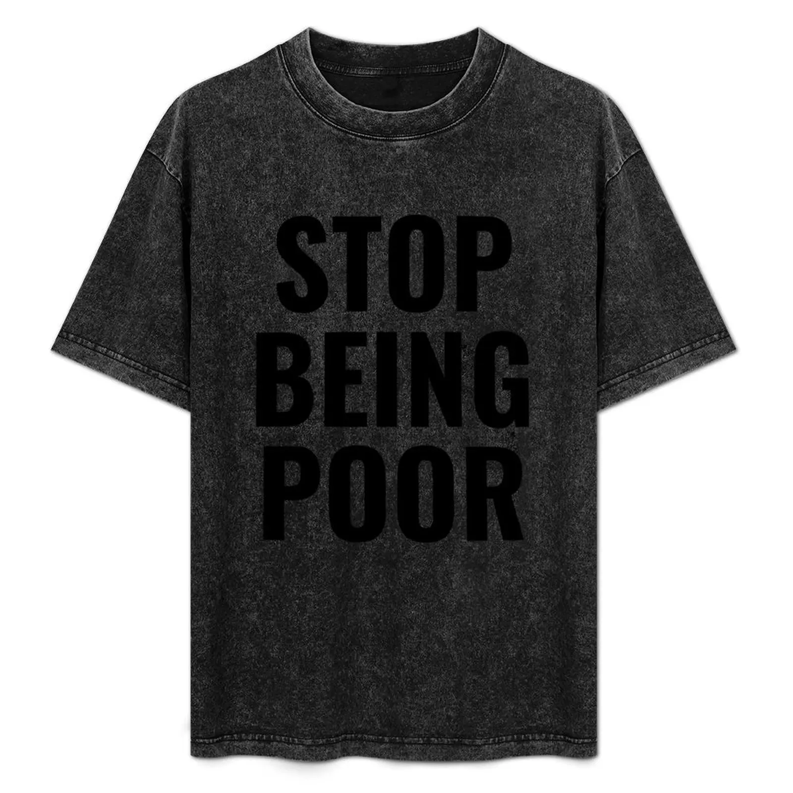 

stop being poor T-Shirt summer clothes blue archive cotton graphic tees rapper graphic tees funny t shirts for men