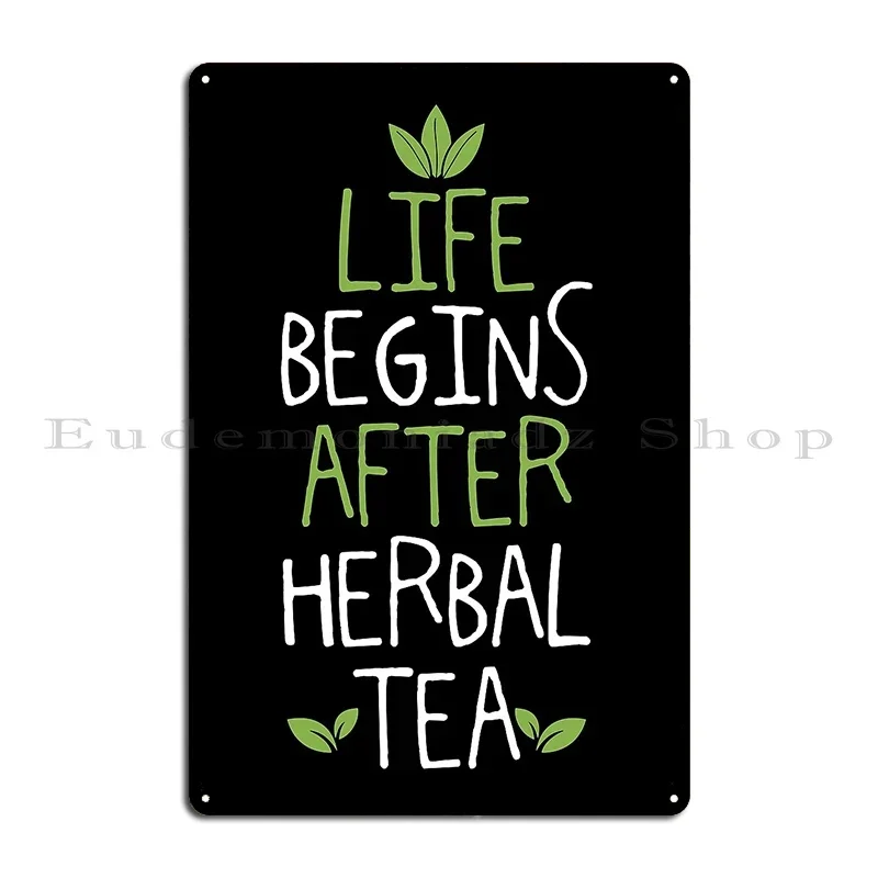 Life Begins After Herbal Tea Metal Plaque Poster Club Customize Cinema Wall Decor Party Tin Sign Poster
