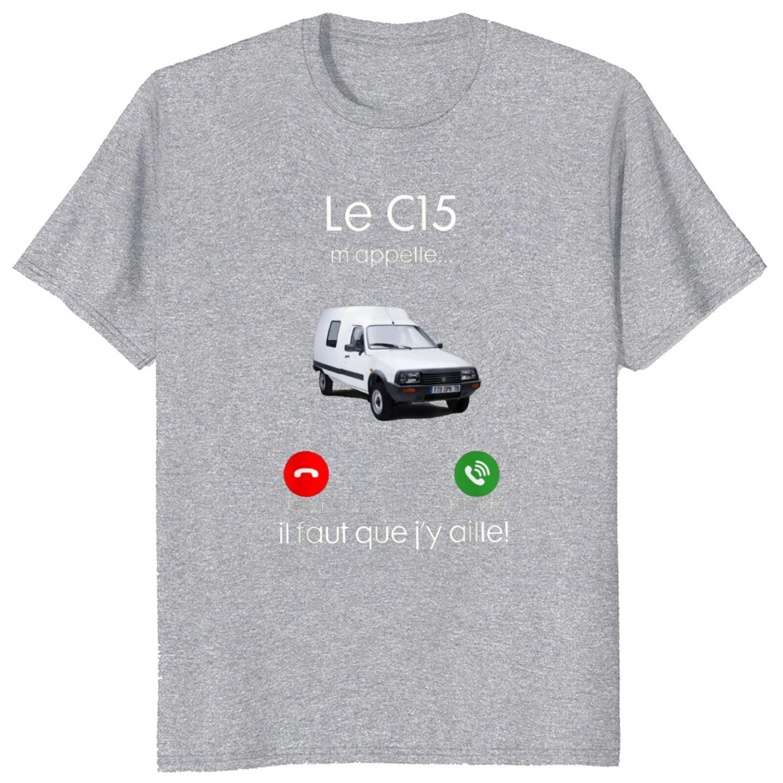 Shirt For Car Lovers 100% Cotton The C15 Is Calling Me I Have To Go Tshirt With Funny French Saying Classic Tee graphic t shirts