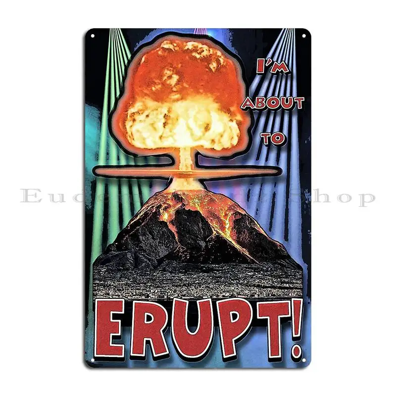 I M About To Erupt Metal Sign Garage Design Pub Create Wall Decor Wall Decor Tin Sign Poster