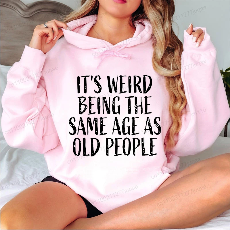 Fashion Womens Printed Hoodies 'It's Weird Being the Same Age as Old People' Personalized Hooded Sweatshirts Casual Streetwear