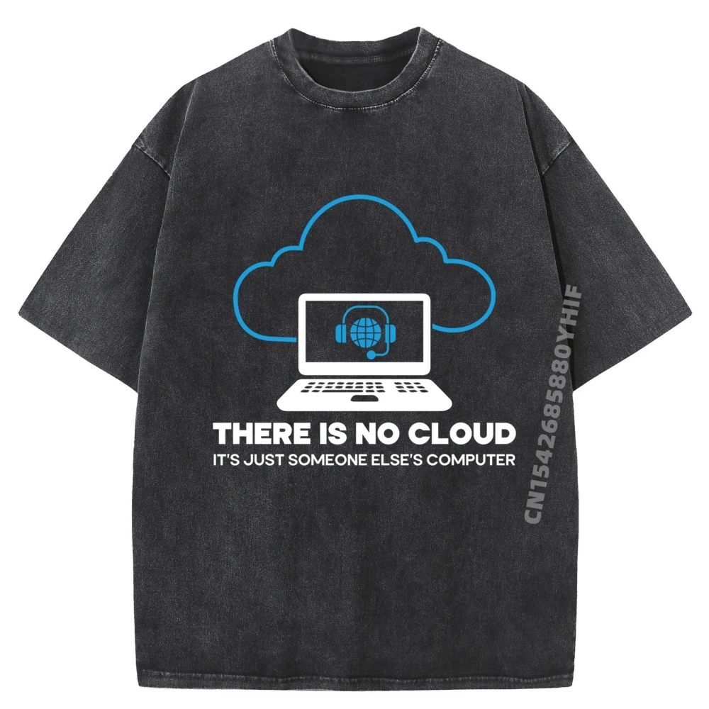 

There Is No Cloud Tech Support Technology Computer Engineer 3d Printed T Shirts Original Mens Washed T-Shirts