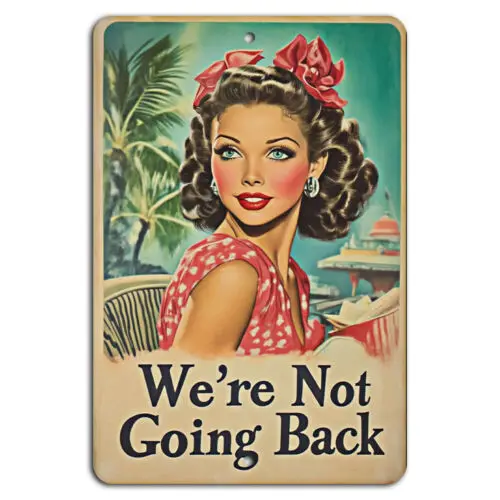 We’re Not Going Back Pin-Up Vintage Sign  -aluminum