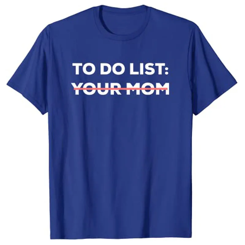 Funny To Do List Your Mom Sarcasm Sarcastic Saying Men Women T-Shirt Humorous Letters Printed Graphic Tee Tops Mommy Mama Gift