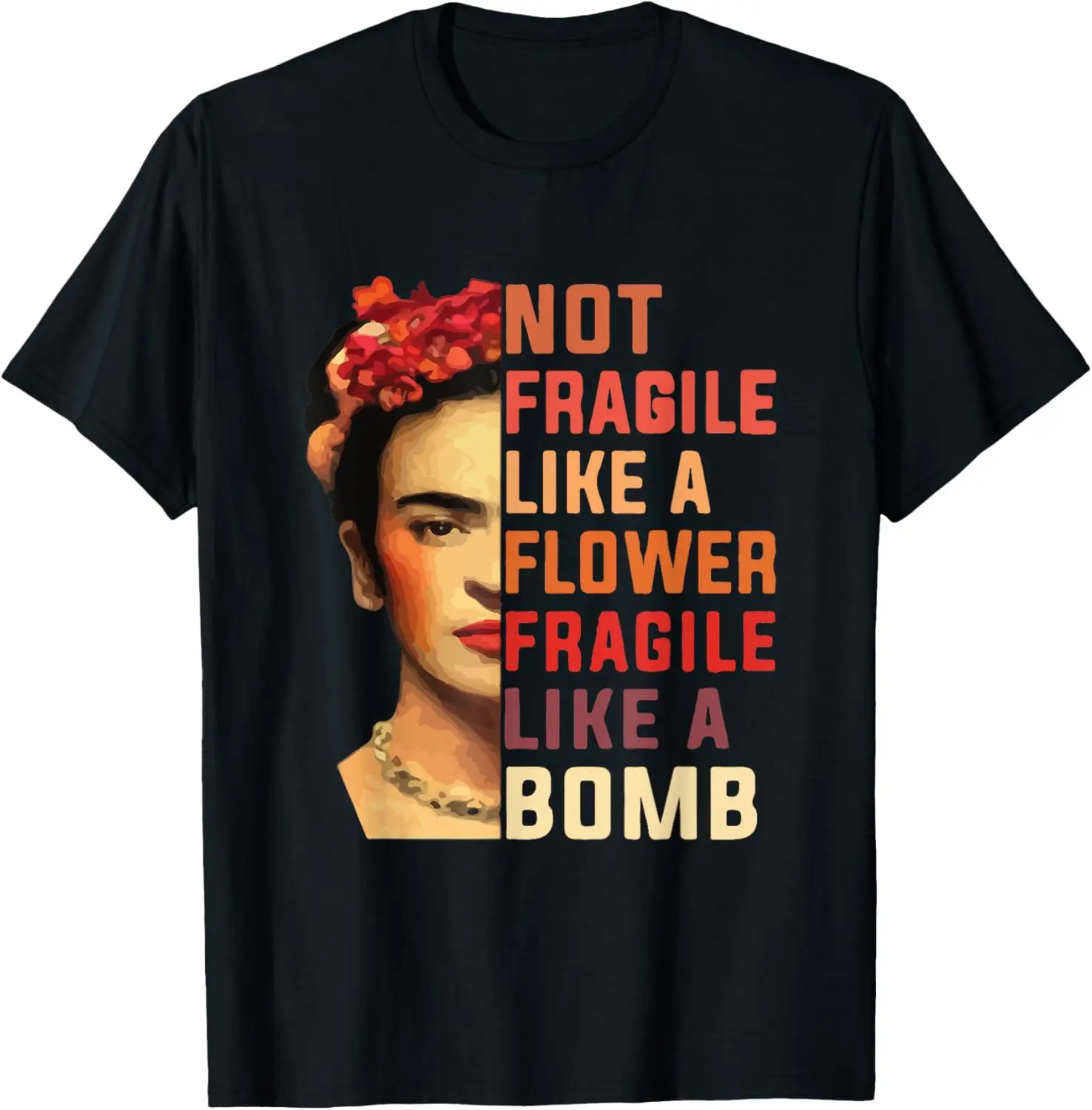 Not Fragile Like A Flower, Fragile Like A Bomb T-Shirt