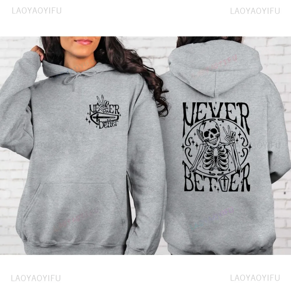 Never Better Skeleton Hoodie Never Better Hoody Funny Skeleton Hooded Funny Halloween Men Women Hoodie Funny Adult Fall Pullover