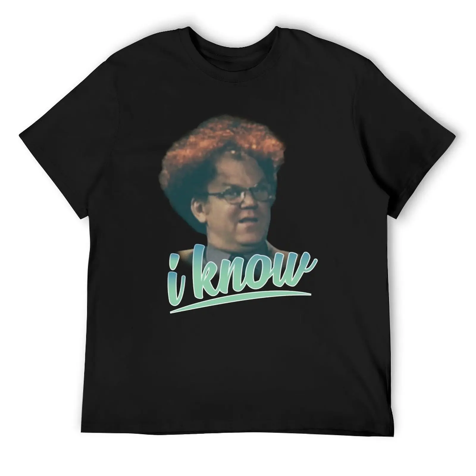 Dr Steve Brule I Know T-Shirt custom t shirt vintage t shirts mens plain t shirts