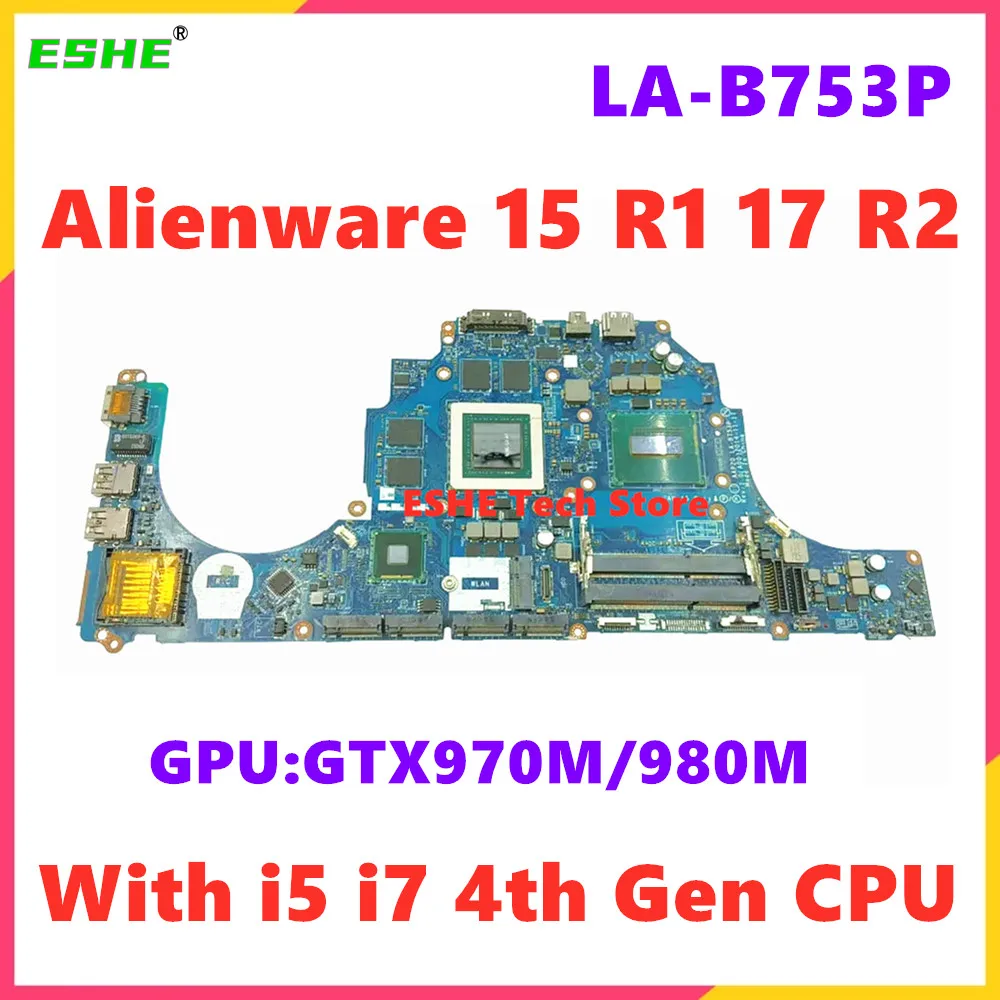 

LA-B753P For DELL Alienware 15 R1 17 R2 Notebook Motherboard CN-071T46 0C0TD1 00C5MH With i5 i7 4th Gen CPU GTX970M/980M GPU