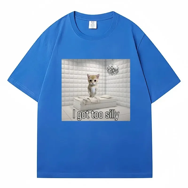 I Got Too Silly Funny Sad Crying Cat Meme T Shirt Men Women Trendy Short Sleeve T-shirt 100% Cotton Casual Oversized Streetwear