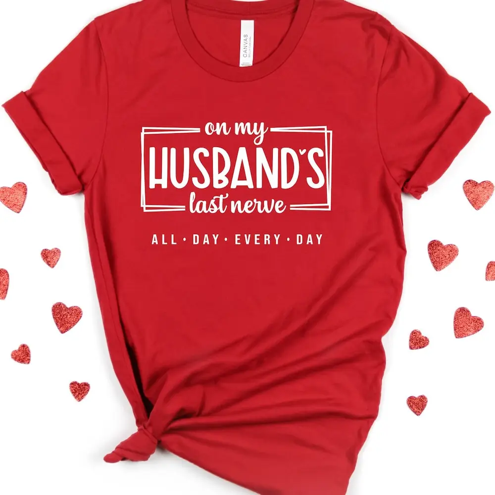 On My Husband'S Last Nerve T Shirt Sarcastic Girlfriend Funny Couple For Her Him Adult Humor