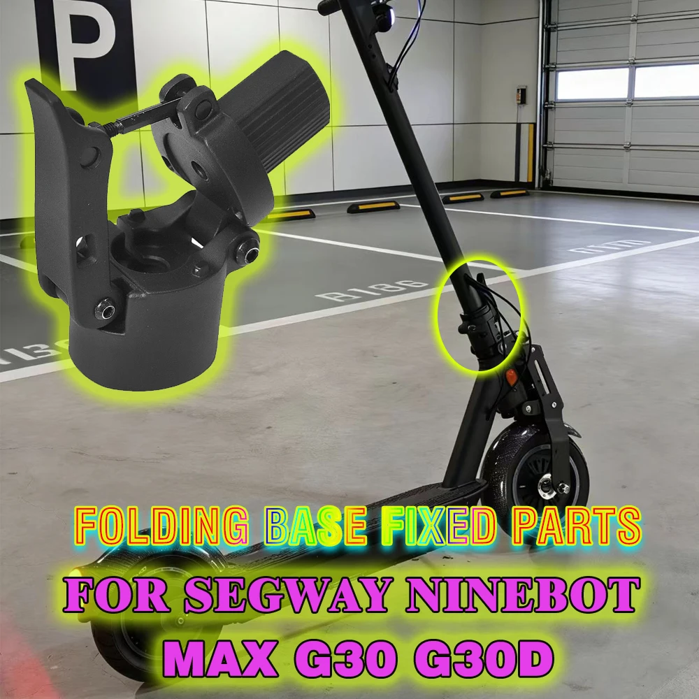 

For Segway Ninebot MAX G30 G30D Electric Scooter Aluminum Alloy Folding Base Fixed parts Replacement with Original Accessories