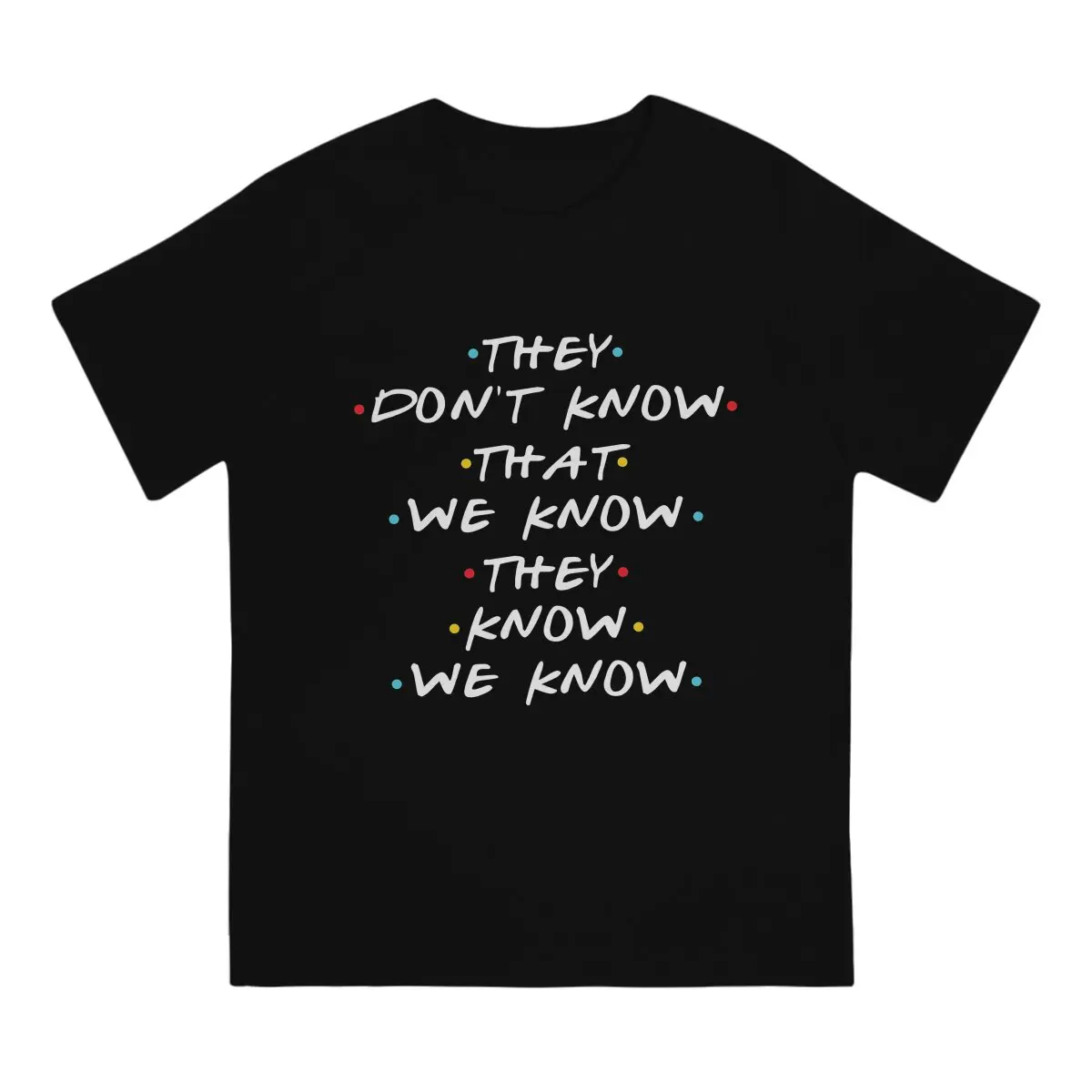 They Know We Know Essential Friends TV Play T Shirt Alternative Crewneck TShirt Polyester Clothing