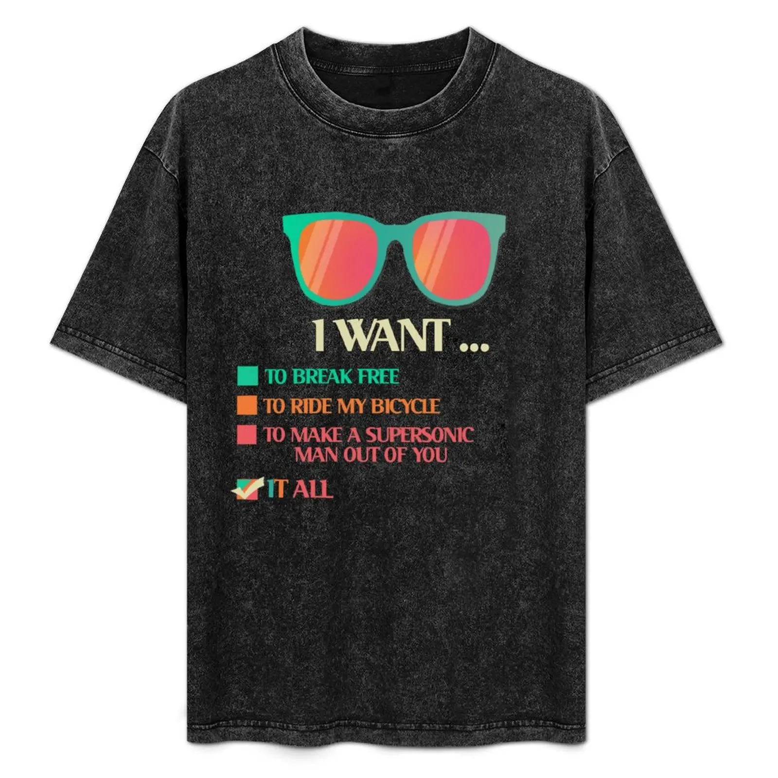 

I Want It All To Break Free T-Shirt UV Protection Outdoor Tee Shirt