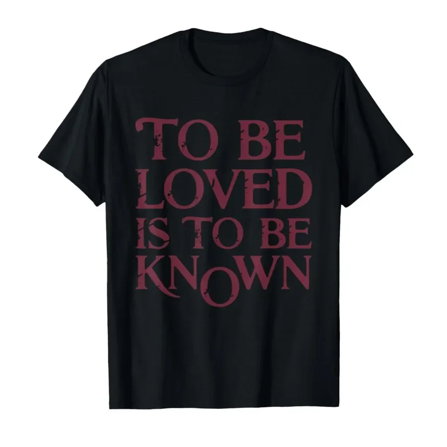 Retro Funny to Be Loved is to Be Known T-shirt For Men Women 100% Cotton T Shirts Short Sleeve Tops P906