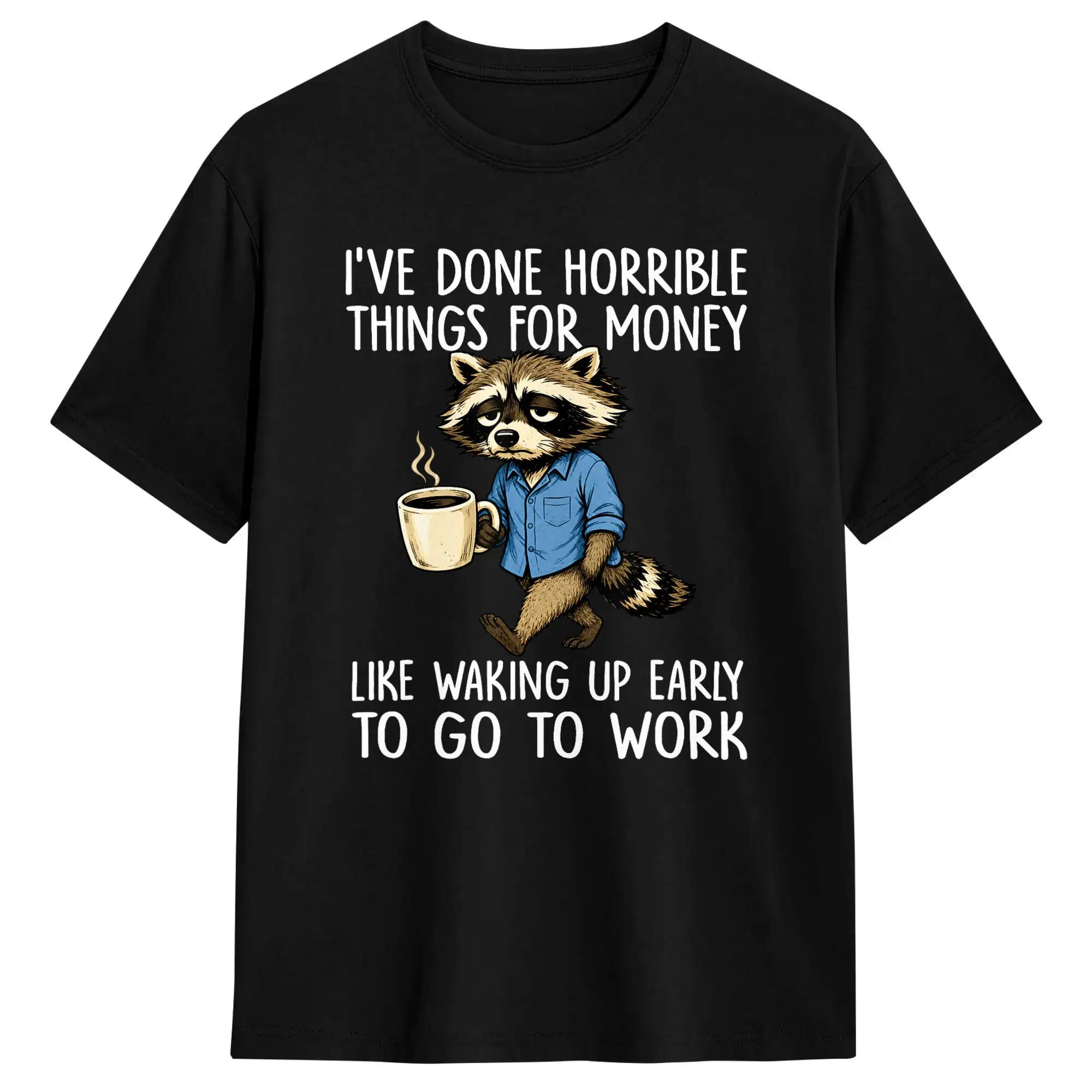Harajuku T-Shirt I Have Done Horrible Things for Money Waking Up Early to Work Cotton T-Shirts  Novelty Tshirt Short Sleeve