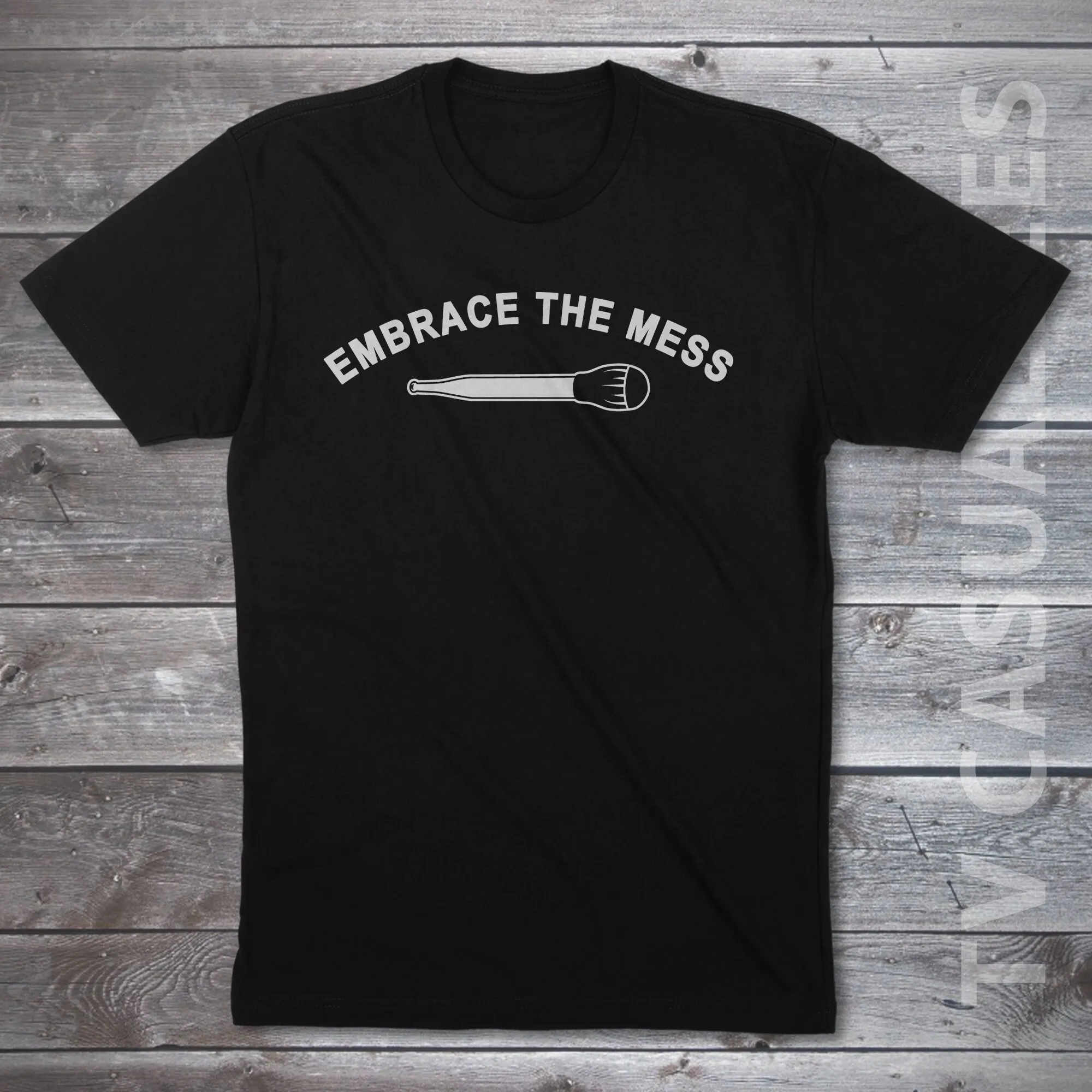 

Embrace The Mess Mens T Shirt Or Funny Pop Culture