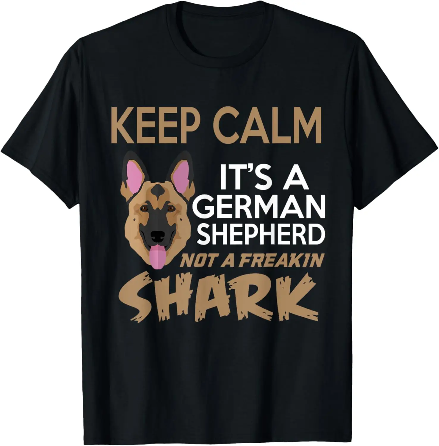 Keep Calm, It's A German Shepherd, Not a Freakin Shark Shirt T-Shirt