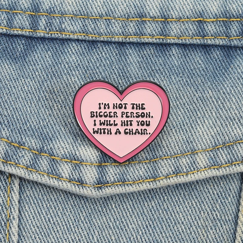 Rosa Herz-Emaille-Anstecknadeln „I'm Not The Bigger Person“, Broschen, Anstecknadeln, individuelle lustige Zitate, Schmuck, Geschenk für Familie und Freunde