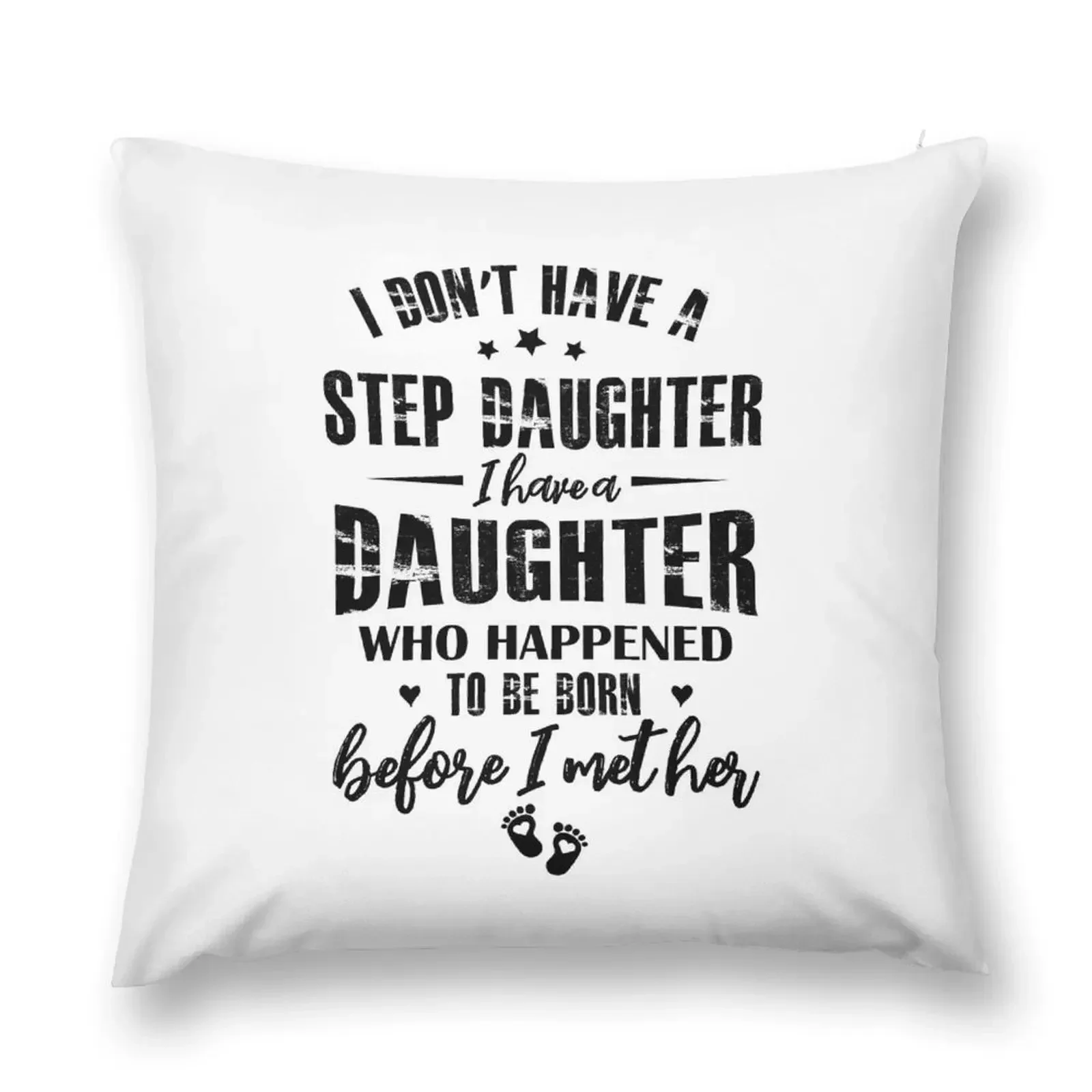 i don't have a step daughter i have a daughter who happened to be born before i met her Throw Pillow Custom Cushion pillow