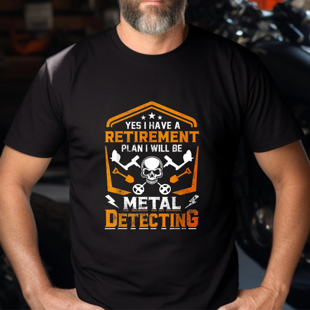 Yes I Have A Retirement Plan I Will Be Metal Detecting Tshirt Fun Skull Equipment Hobby Men Cotton Casual Tops Retro Graphic Tee