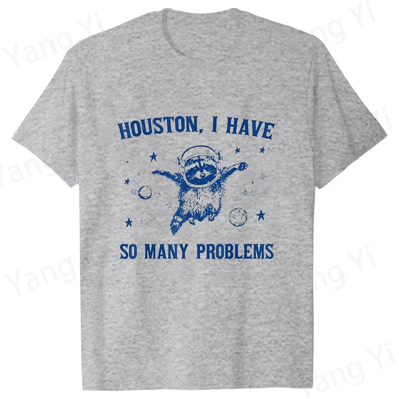 

Houston, I Have So Many Problems Raccoon Graphic T Shirt Unisex Fashion Casual Short Sleeve Shirt Street Clothing Harajuku Tops