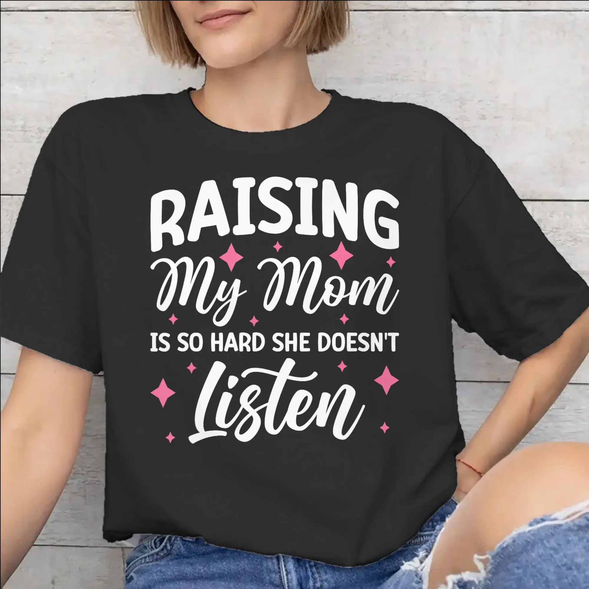 Raising My Mom Is So Hard She Doesn'T Listen Graphic Printing T Shirts Men Women  100% Cotton  Tee Shirt Clothes