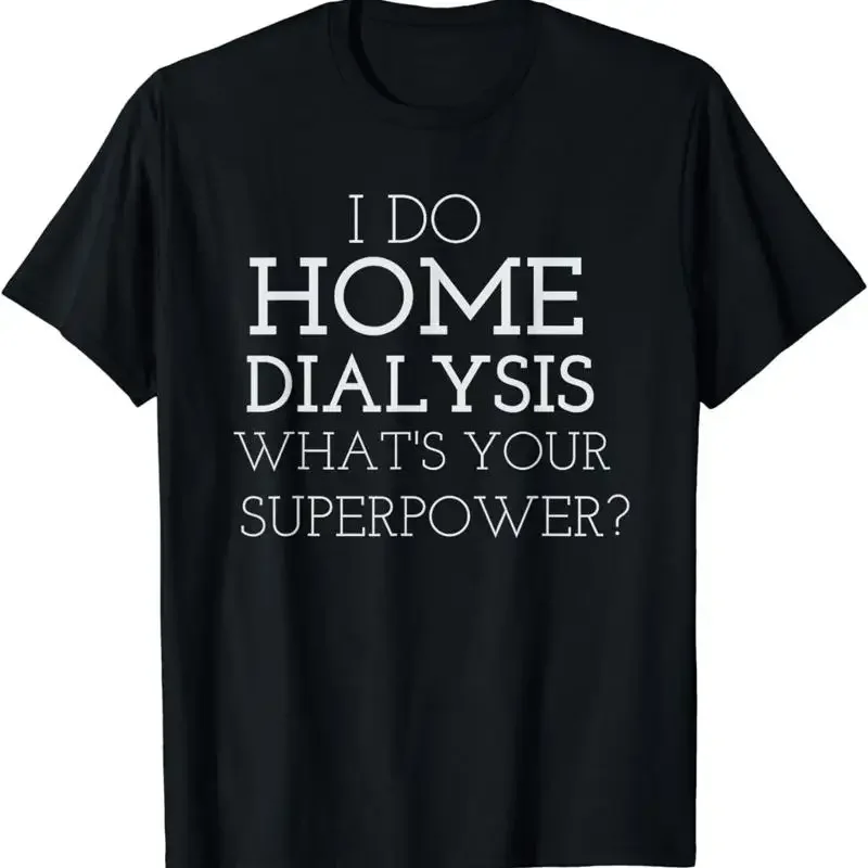 New Limited I Do Home Dialysis Kidney Patient Design Idea T Shirt S 3Xl