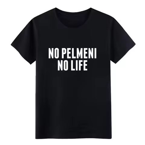 No Pelmeni No Life Russia Russian Food Latvia Home T-shirt Summer Fashion Funny Printing Casual