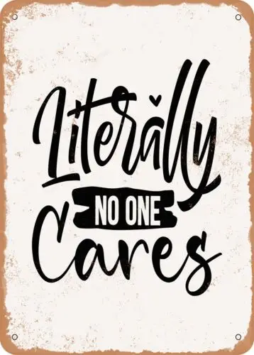 Metal Sign - Literally No One Cares - 5 - Vintage Look