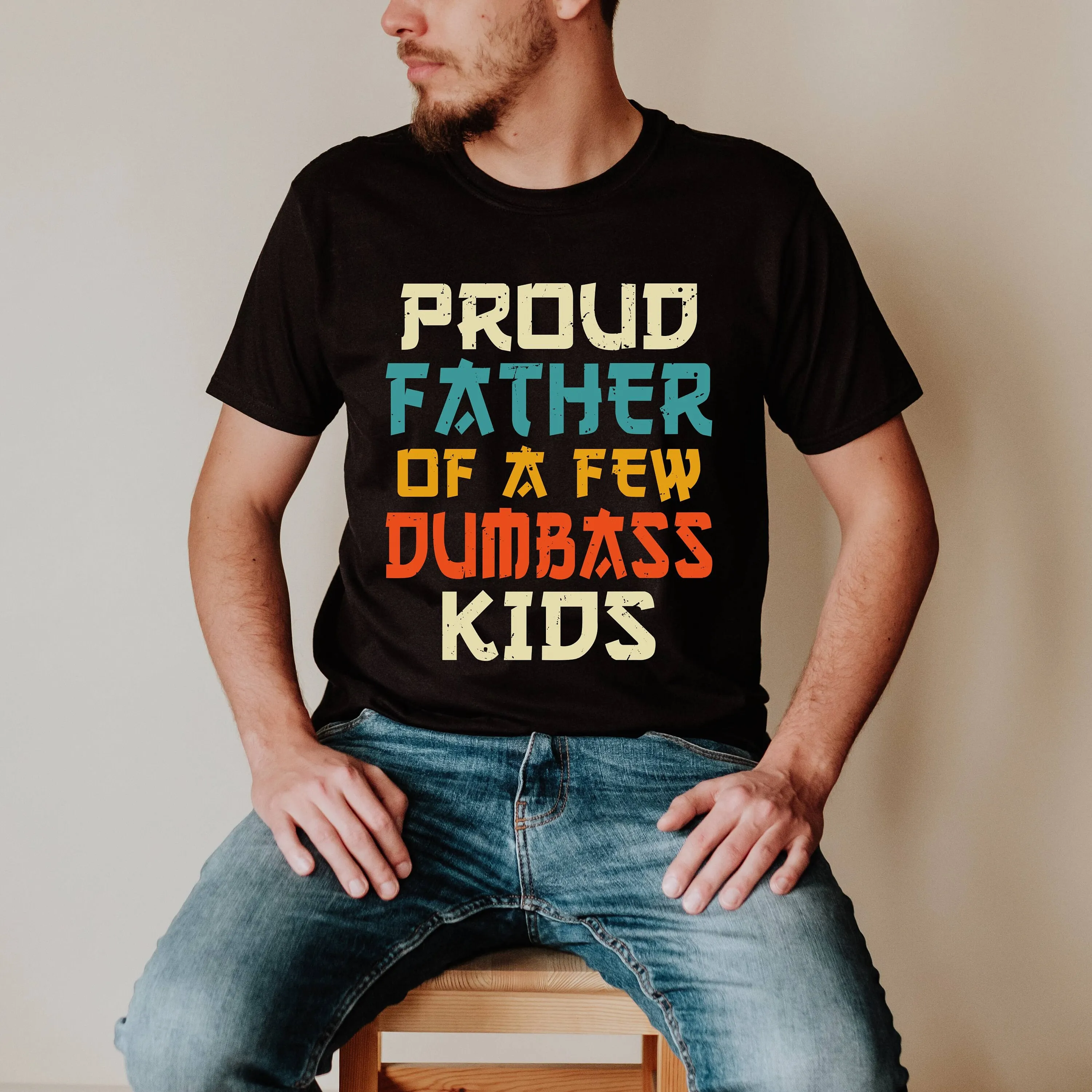 Proud Father Of A Few Dumbass Kids T Shirt Funny Dad Best Ever For S Day Cool