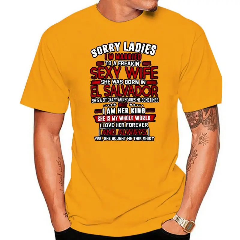 Sorry Ladies IM Married To Freakin Sexy Wife She Was Born In El Salvador T-Shirt