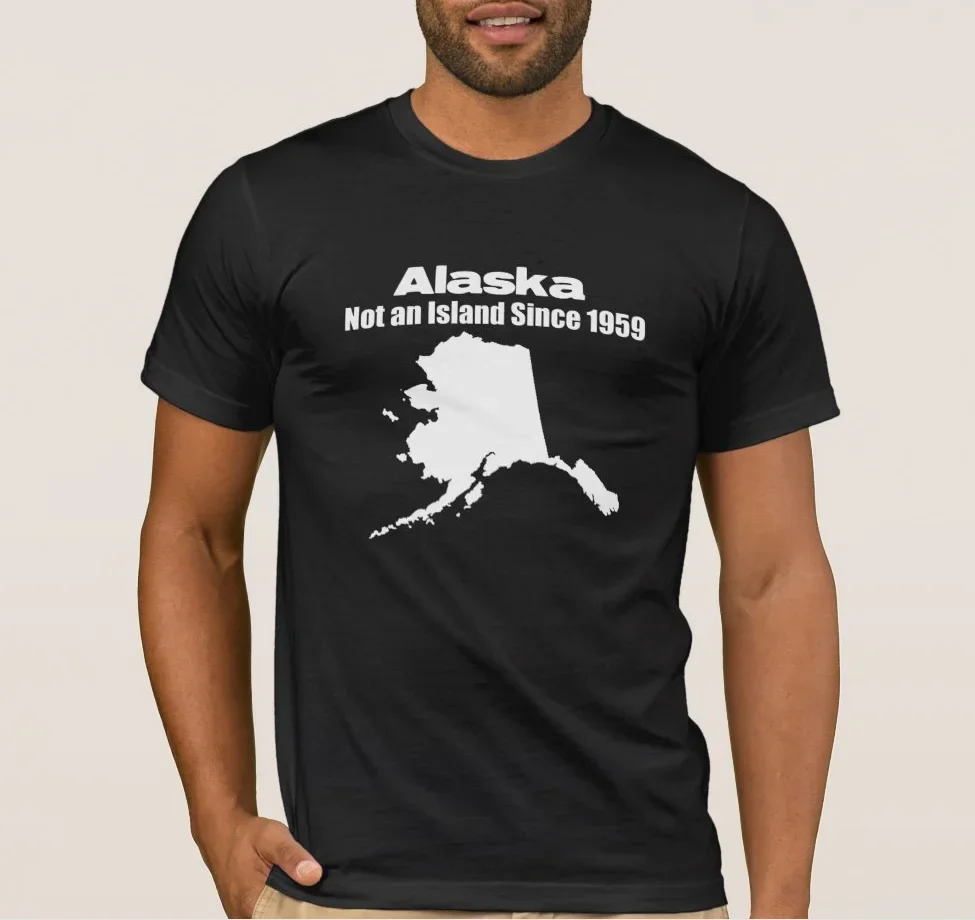 Alaska Not An Since 1959 T-Shirt 100% Cotton O-Neck Summer Short Sleeve Casual Mens T-shirt Size S-3XL