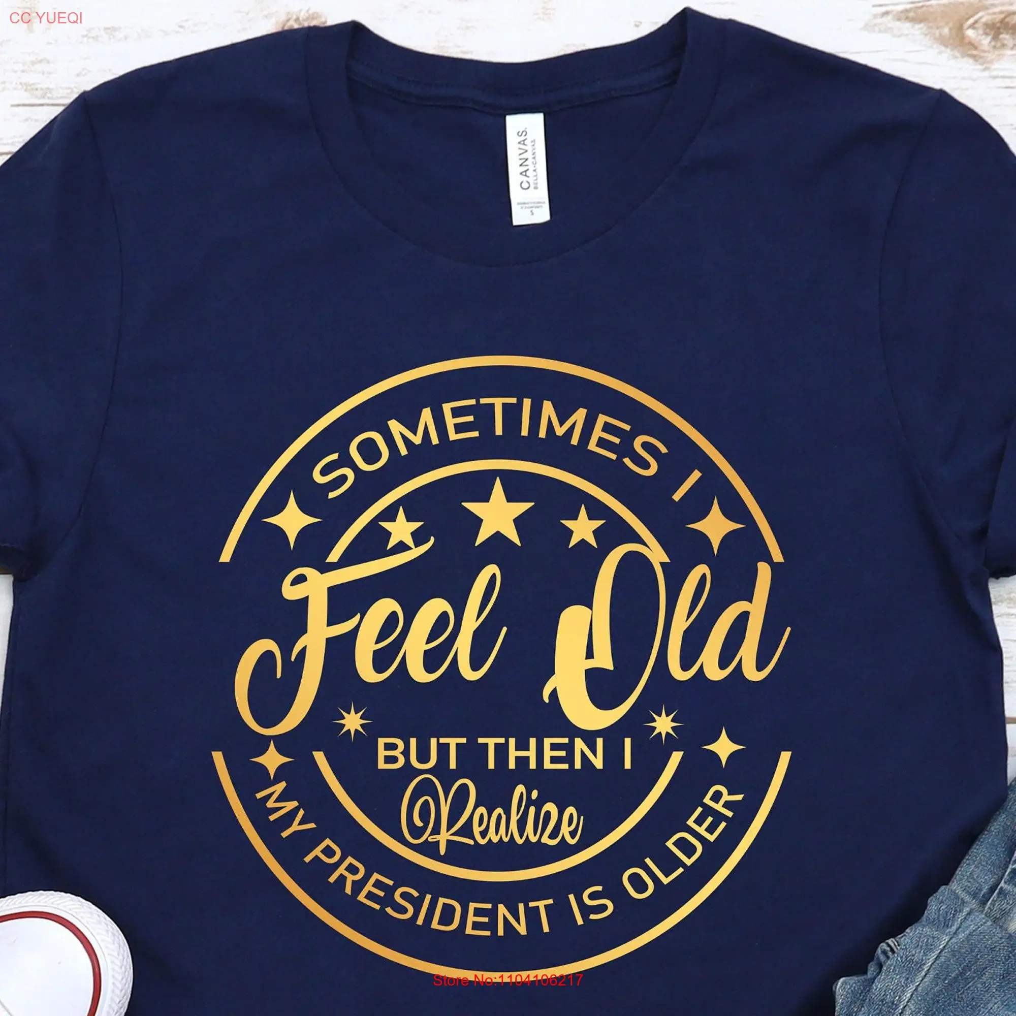 Sometimes I Feel Old But Then Realize My President Is Older Funny Birthday Saying Quotes T Shirt long or short sleeves