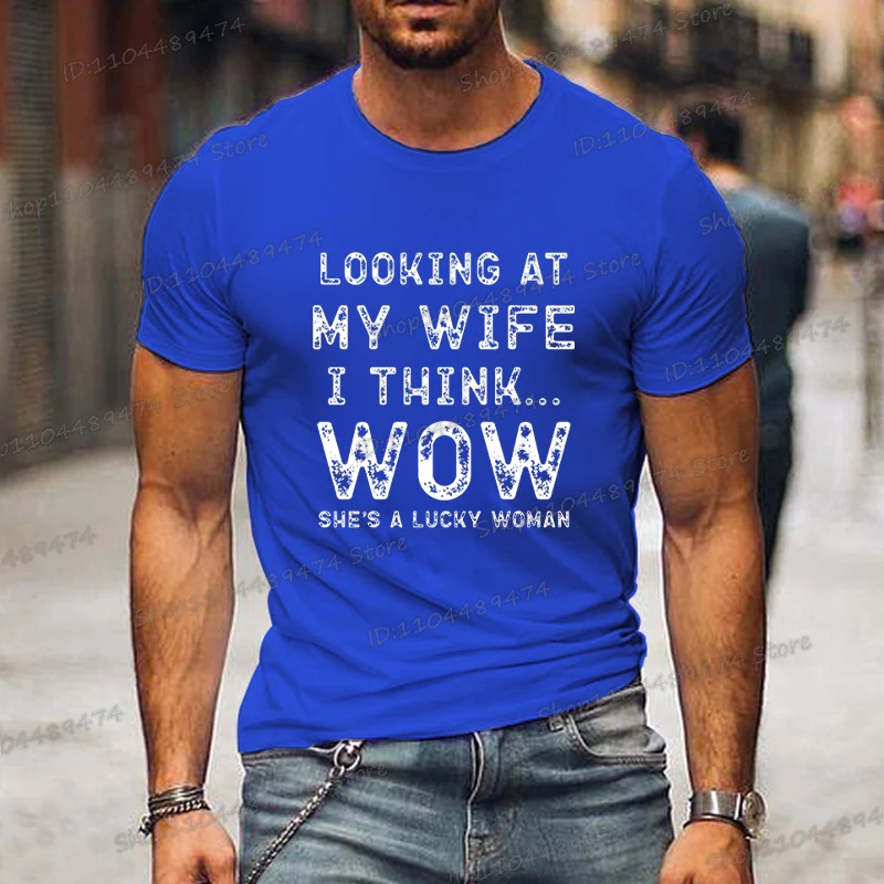 الصيف العصرية الرجال تي شيرت فضفاض يبحث إلى زوجتي أعتقد... واو طباعة موضة تي شيرت قصيرة الأكمام بلايز ملابس عصرية